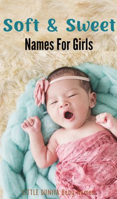 100 Soft and Sweet Girl Names for Your Baby Girl