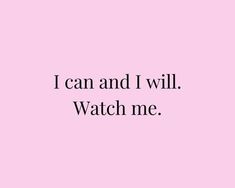 a pink background with the words i can and i will watch me