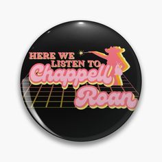 a button with the words here we listen to chapelly ron written in pink on it