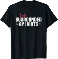 I'm Surrounded By Idiots Shirt Sarcastic Humor Shirt Sarcastic Tshirts For Women, Sarcastic Cricut Shirts, Pencak Silat, Moto Cross, Horse T Shirts, Proud Mom, Vneck Tshirt Women, Top Fashion Brands, Funny T