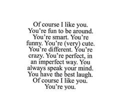 a quote that reads if course i like you, you're fun to be around