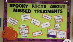 a bulletin board that has been decorated with words and pictures on it, including the words spooky fact about missed treatments