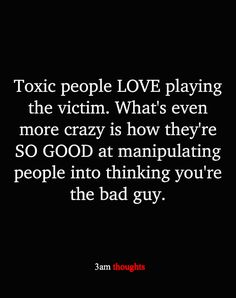 a black background with white text that says,'toxic people love playing the victim