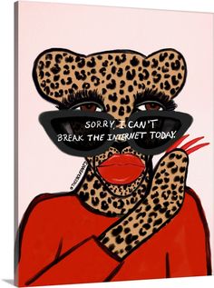 a painting of a woman with sunglasses and leopard print on her face, says sorry i can't break the internet today