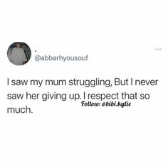 a woman is talking to someone on her phone and the caption says, i saw my mum struggling, but never saw her giving up respect that so much