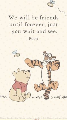 winnie the pooh and tigger quote on white background with polka dot dots, one saying we will be friends until forever, just you wait and see pooh