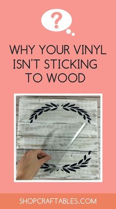 a hand holding a piece of wood with the words why your vinyl isn't sticking to