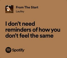 an ad for spotify with the caption i don't need reminders of how you don't feel the same