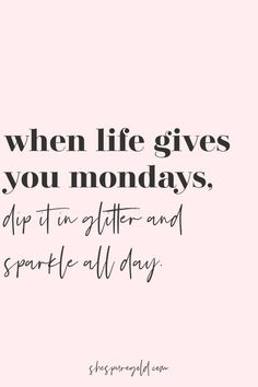 a pink background with the words when life gives you mondays, stop it after and sparkle all day