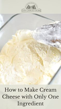 how to make cream cheese with only one ingredient