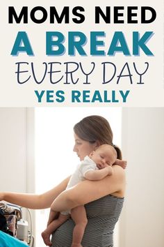 a woman holding a baby in her arms and the words moms need a break every day yes really