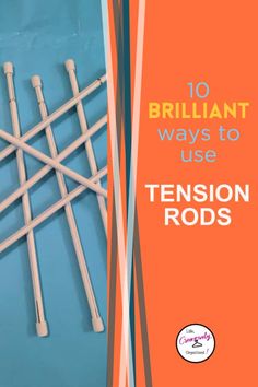 10 brilliant ways to use tension rods for art and craft projects with text overlay that reads, 10 brilliant ways to use tension rods