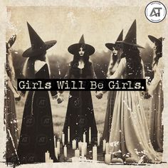 three women in witches costumes with the words girls will be girls