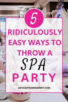 a room filled with lots of pillows and pink text that says ridiculous easy ways to throw a spa party