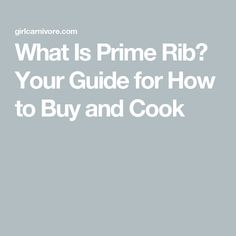 the text what is prime rib? your guide for how to buy and cook it