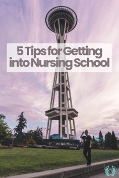 a man standing in front of a tall tower with the words 5 tips for getting into nursing school