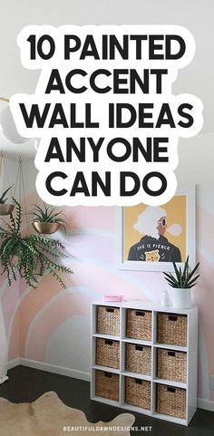 the words 10 painted accent wall ideas anyone can do are above a white shelf with baskets on it