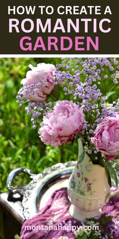 Photo of a vase of flowers on a silver tray in a garden. Text says, "How to Create a Romantic Garden montanahappy.com" Crafting She Shed, Garden Landscape Ideas, Roses Lavender, String Fairy Lights, Cottage Garden Design, Stone Pathway, Garden Steps, Romantic Garden, Fairy String Lights