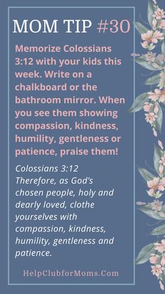 The Mom Tips are meant to enhance your life and roles as a Christian wife, mom, discipler of your children, homemaker, and friend. Plan a hands-on activity with your kids this week Help your children memorize Colossians 3:12. Write it on your chalkboard or bathroom mirror. Use this verse to teach your little ones that choosing to be kind is always the right choice.  #godsword #faith #momtips #motherhood #faithbloggers #memorizescripture How To Be A Good Mom, Christian Mom Aesthetic, Motherhood Ministry, Christian Homemaking, Biblical Parenting, Christian Motherhood, Bible Study For Kids, Colossians 3, Smart Parenting