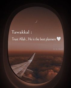 an airplane window with the words, tawakkai trust aliah, he is the best planes