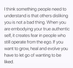 an image with the words i think something people need to understand is that others disliking you is not a bad thing when you are enjoying your true authentic self, it creates fear