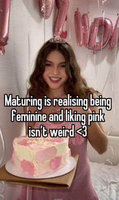 a girl holding a pink cake in front of her face with the caption saying,'maturing is realising being feminine and liking pink isn't weird - 3