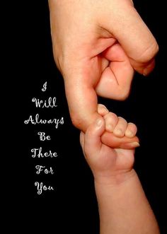 a person holding the hand of a child's hand that says i will always be there for you