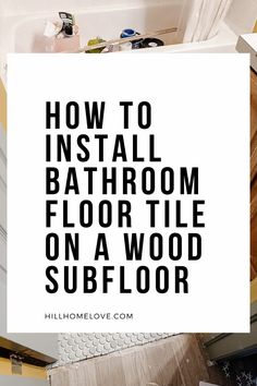 a bathroom with the words how to install bathroom floor tile on a wood subfloor