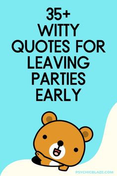 a brown teddy bear with the words 35 + witty quotes for leaving parties early