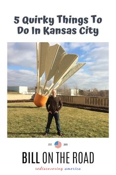 a man standing in the grass next to a large object with words that read, 5 quirky things to do in kansas city