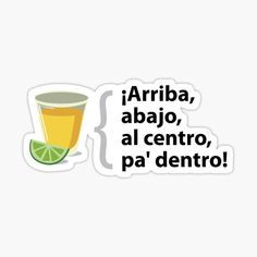 an orange drink with the words arriba, abajo, al centro, pa'dentro sticker