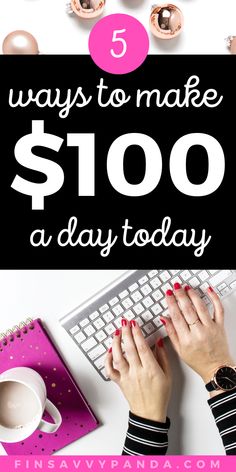 a woman typing on her computer with the words 5 ways to make $ 100 a day today