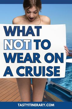 a woman holding a sign that says, what not to wear on a cruise?