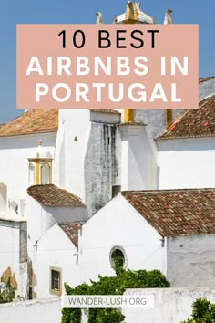 the top 10 best airbnbs in portugal with text overlay that reads, 10 best