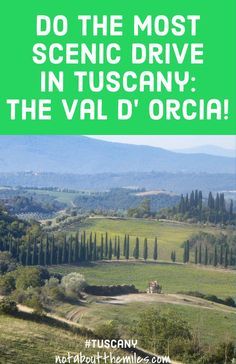 an italian countryside with the words do the most scenic drive in tuscany, the val d'orcia