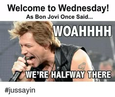 a poster with the words welcome to wednesday as boni once said, we're halfway there