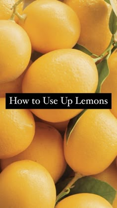 a pile of lemons with the words how to use up lemons on them