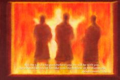 three men standing in front of a fire with the words, his lord who before you will be with you