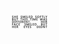 a black and white photo with the words she smiled softly but this time was different, her face melted but her eyes didn't