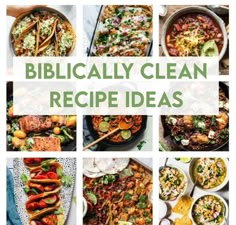 a collage of different dishes with the words, biblically clean recipe ideas on them