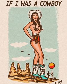 a drawing of a woman in cowboy boots with the words if i was a cowboy