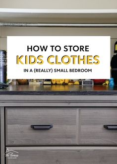 a dresser with the words how to store kids'clothes in a really small bedroom