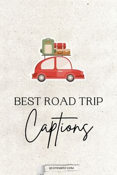 a red car with luggage on top and the words best road trip captions