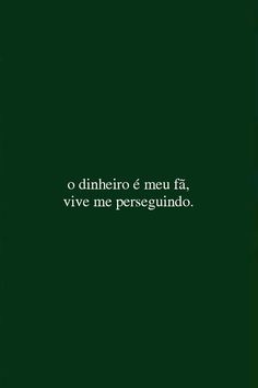 a green background with the words o dinheiro e neu fa, vive me persequindo