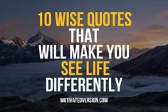 a mountain with the words 10 wise quotes that will make you see life differently on it