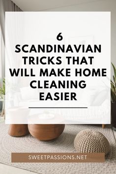 the words scandinavian tricks that will make home cleaning easier in front of a living room