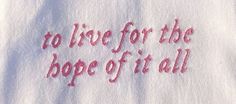 embroidered t - shirt saying to live for the hope of it all on white fabric