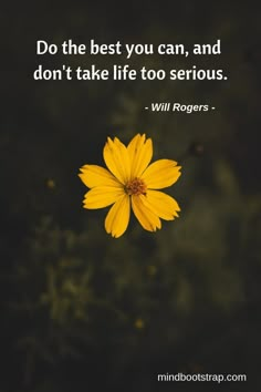 a yellow flower with the quote do the best you can, and don't take life to serious