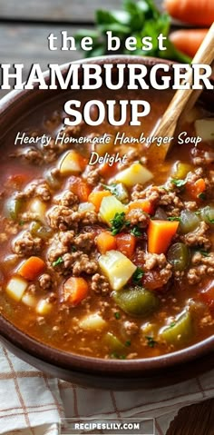 the best hamburger soup hearty homemade hamburger soup with meat and vegetables in a bowl