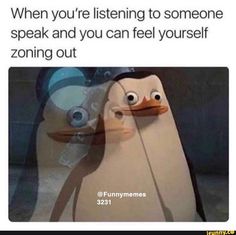 a cartoon penguin with the caption when you're listening to someone speak and you can feel yourself zooming out